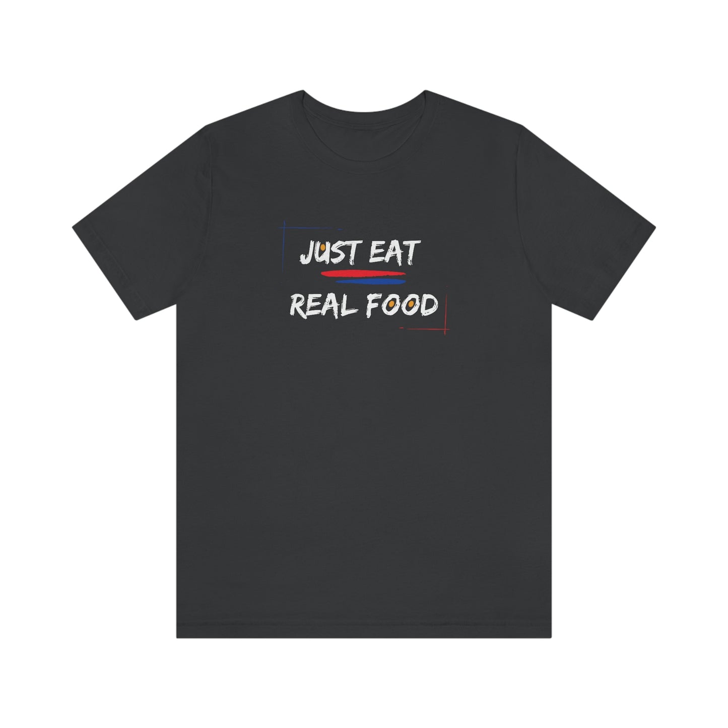 JUST EAT REAL FOOD - PROPER HUMAN DIET - Dark T - on front and back