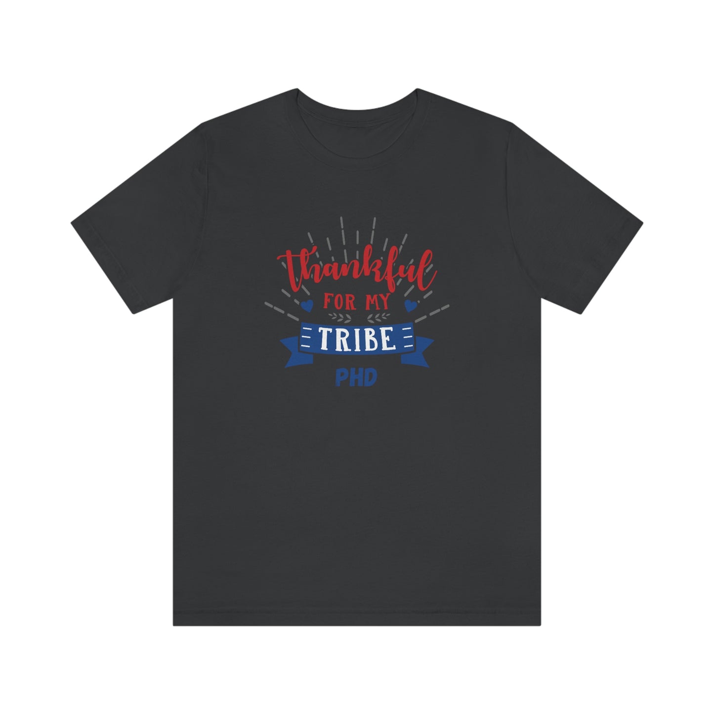Thankful FOR MY TRIBE PHD - Colored T - on front