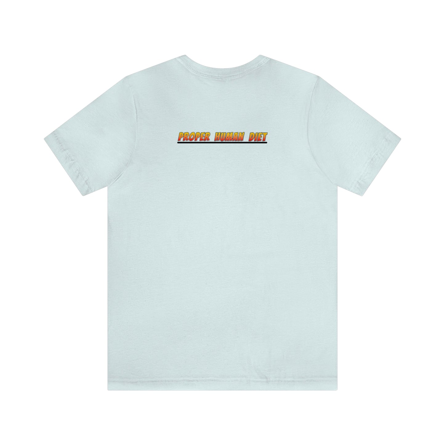 HUZZAH - PROPER HUMAN DIET - Colored T - on front and back