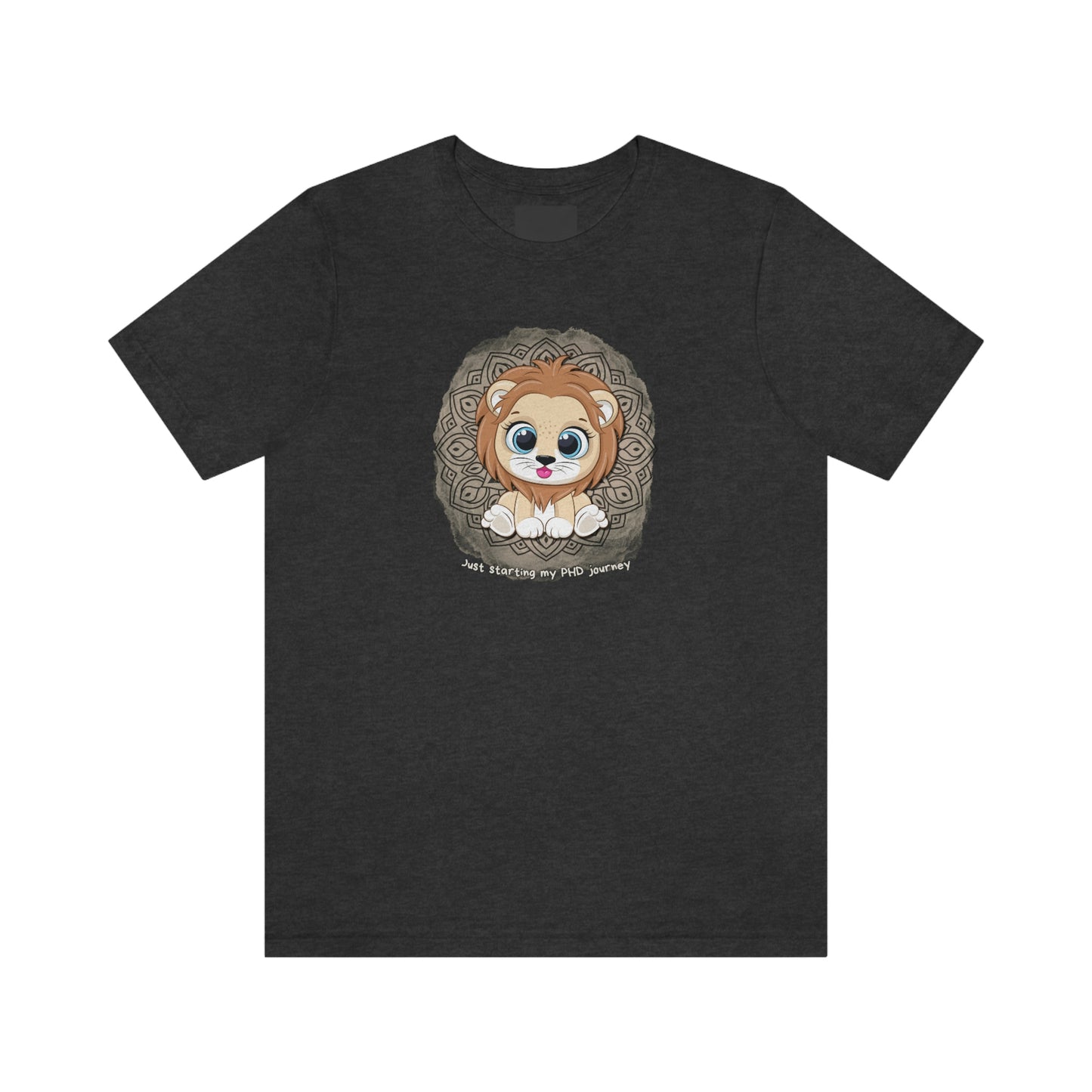 Just starting my PHD journey - Colored T - on front