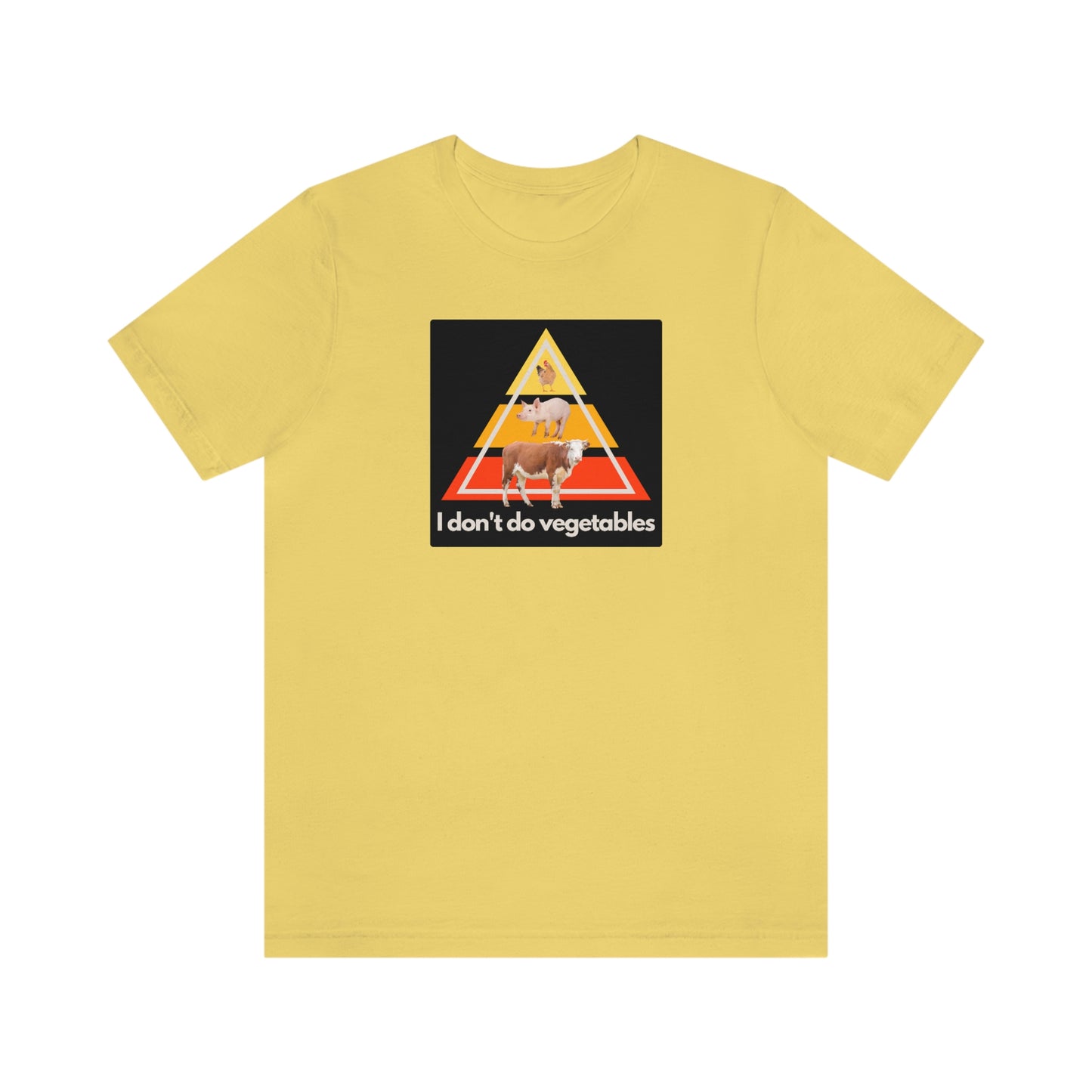 I don't do vegetables - Animal Pyramid - Colored T - on front