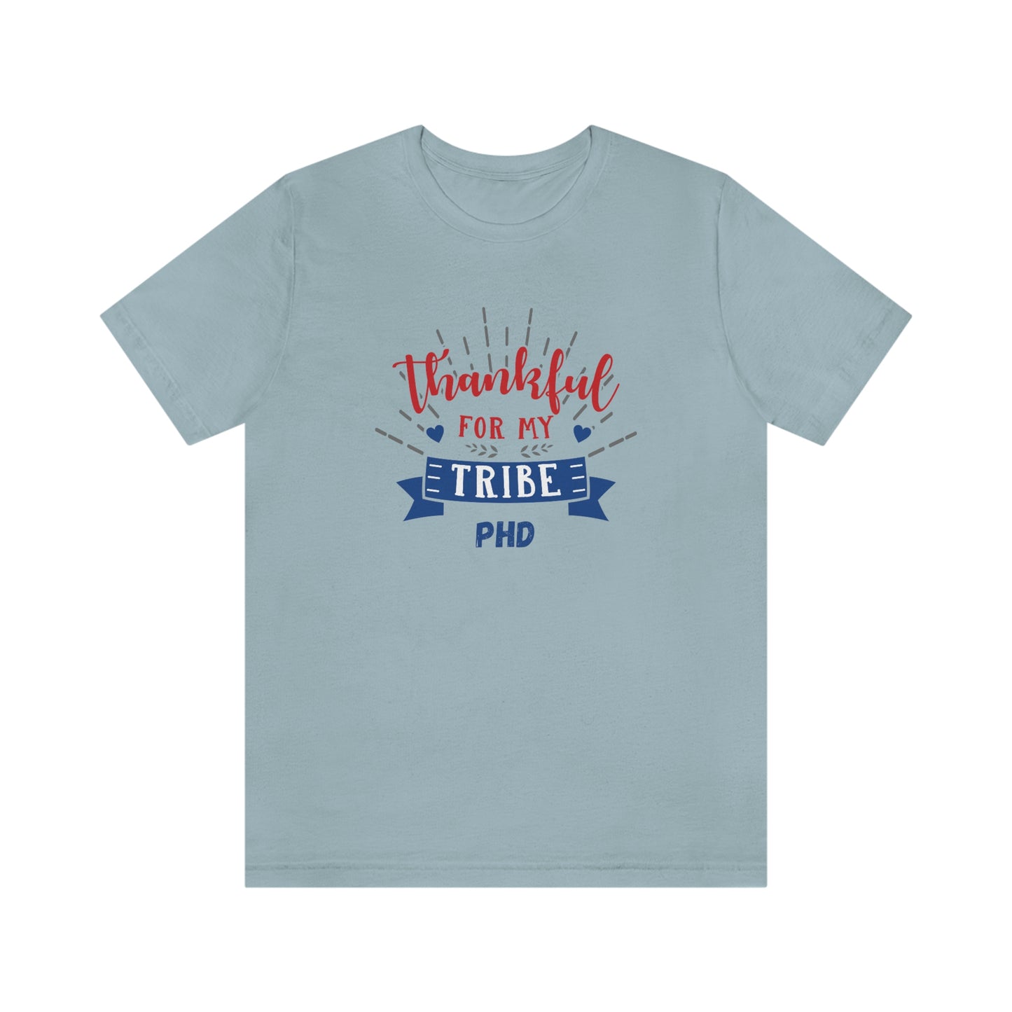 Thankful FOR MY TRIBE PHD - Colored T - on front