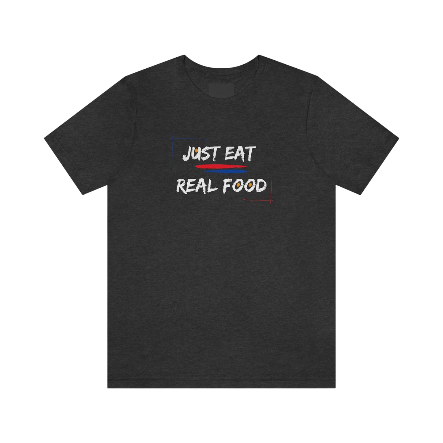 JUST EAT REAL FOOD - PROPER HUMAN DIET - Dark T - on front and back