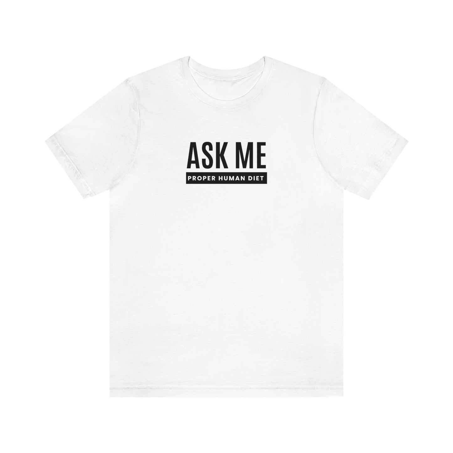 ASK ME PROPER HUMAN DIET - Light Colored T - Black Lettering - on front