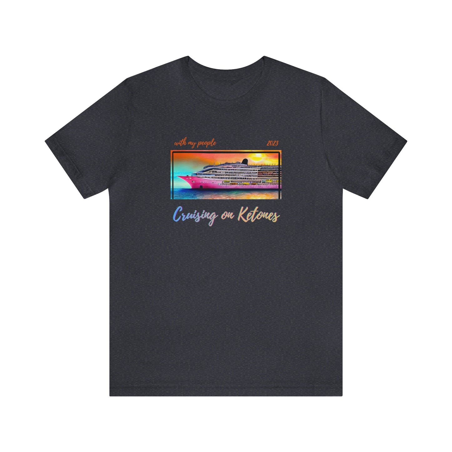 Cruising on Ketones - with my people - 2023 - Crew Neck - on front