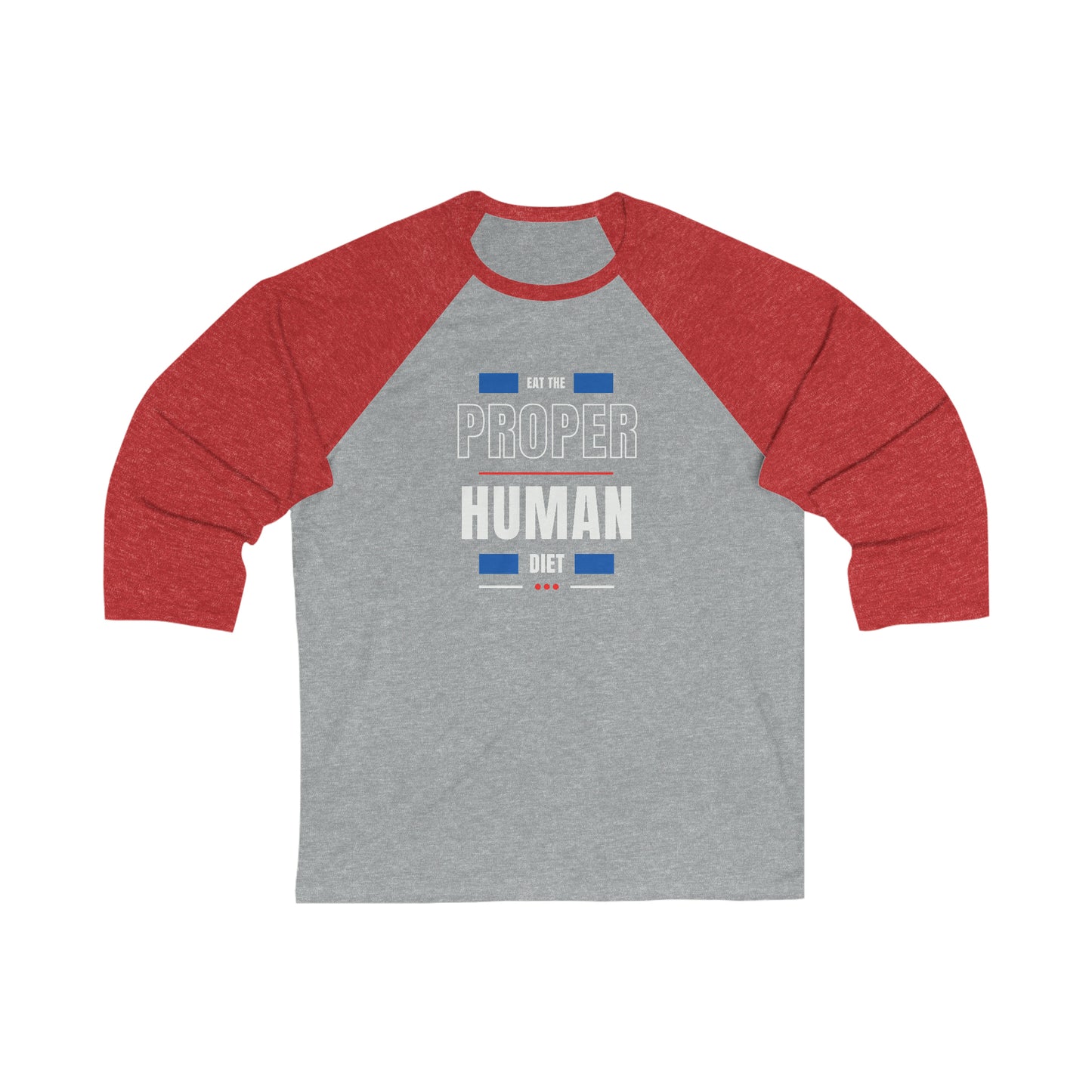 Eat the PROPER HUMAN DIET - Baseball T - 3/4 Sleeves - may run small - on front