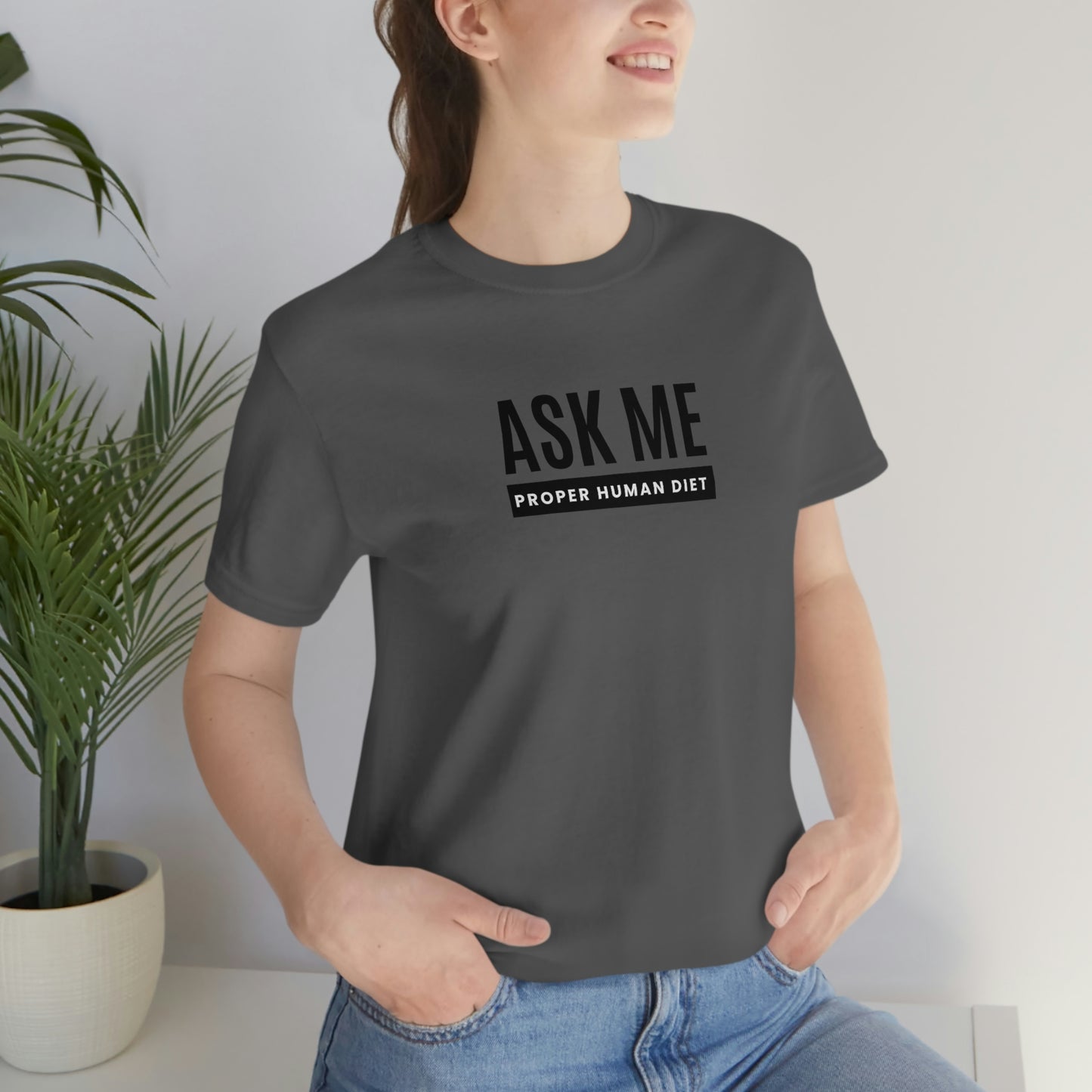ASK ME PROPER HUMAN DIET - Light Colored T - Black Lettering - on front