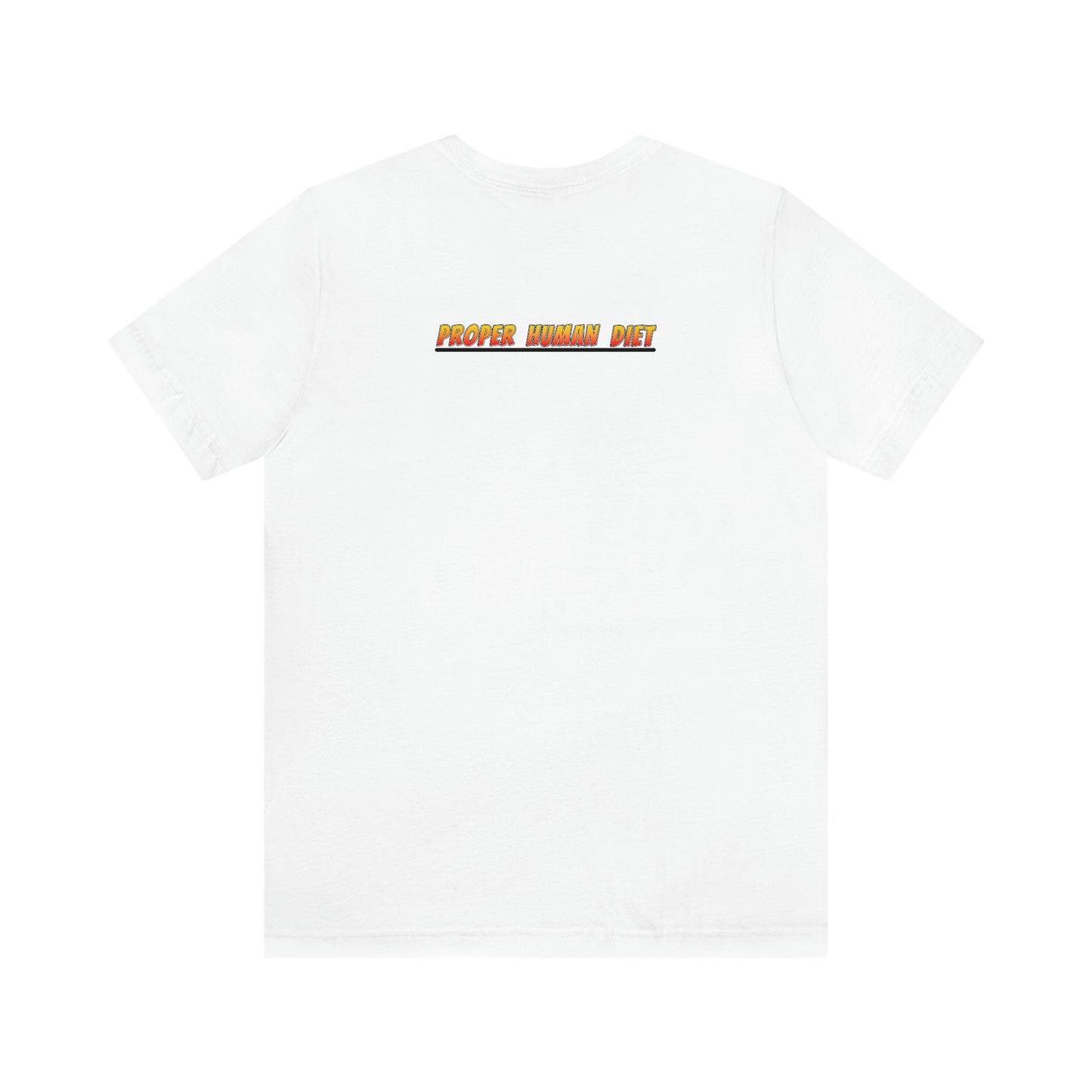 HUZZAH - PROPER HUMAN DIET - Colored T - on front and back