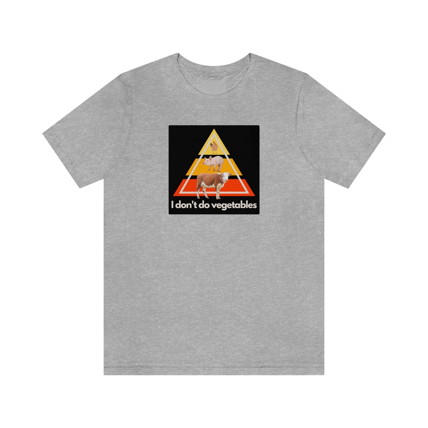 I don't do vegetables - Animal Pyramid - Colored T - on front