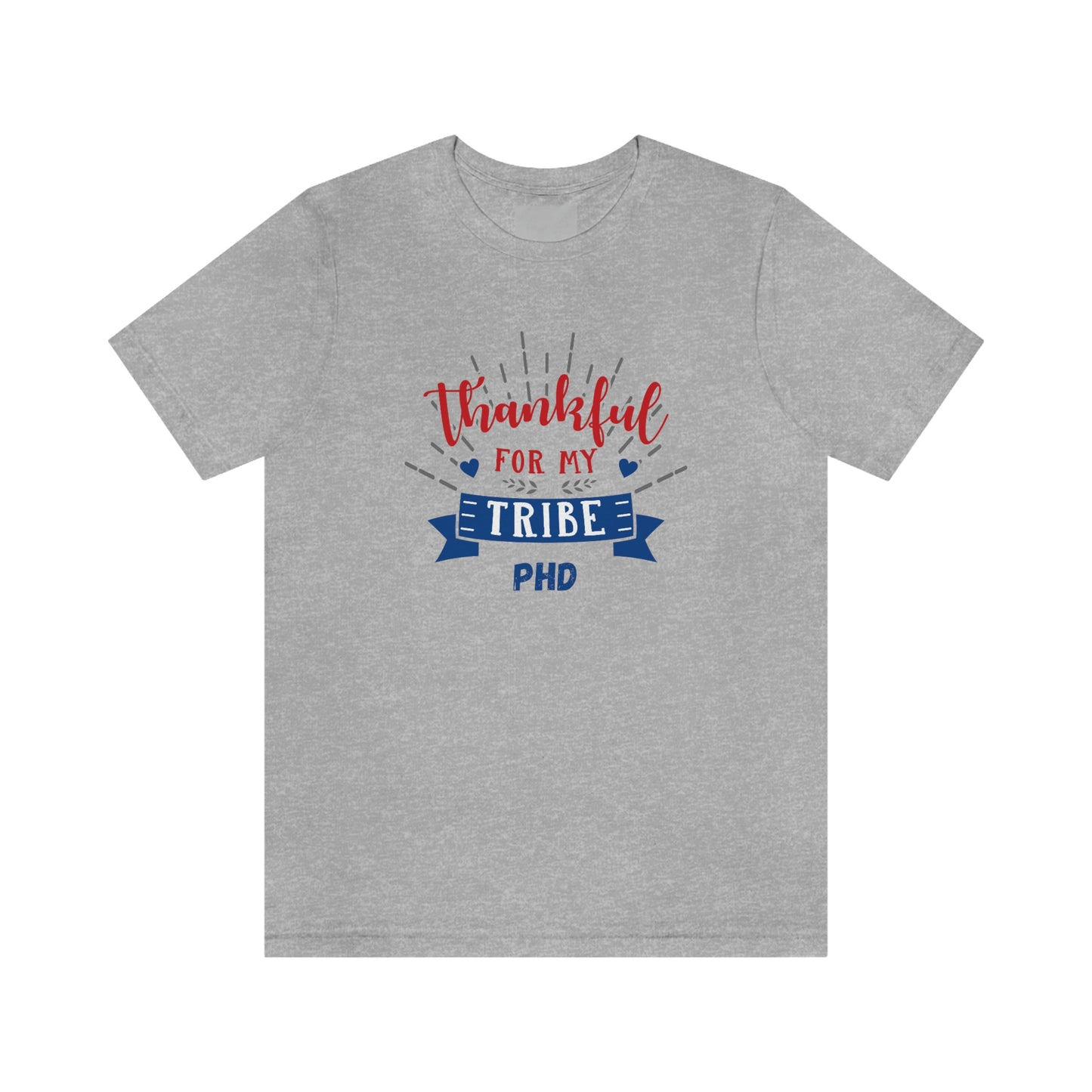 Thankful FOR MY TRIBE PHD - Colored T - on front
