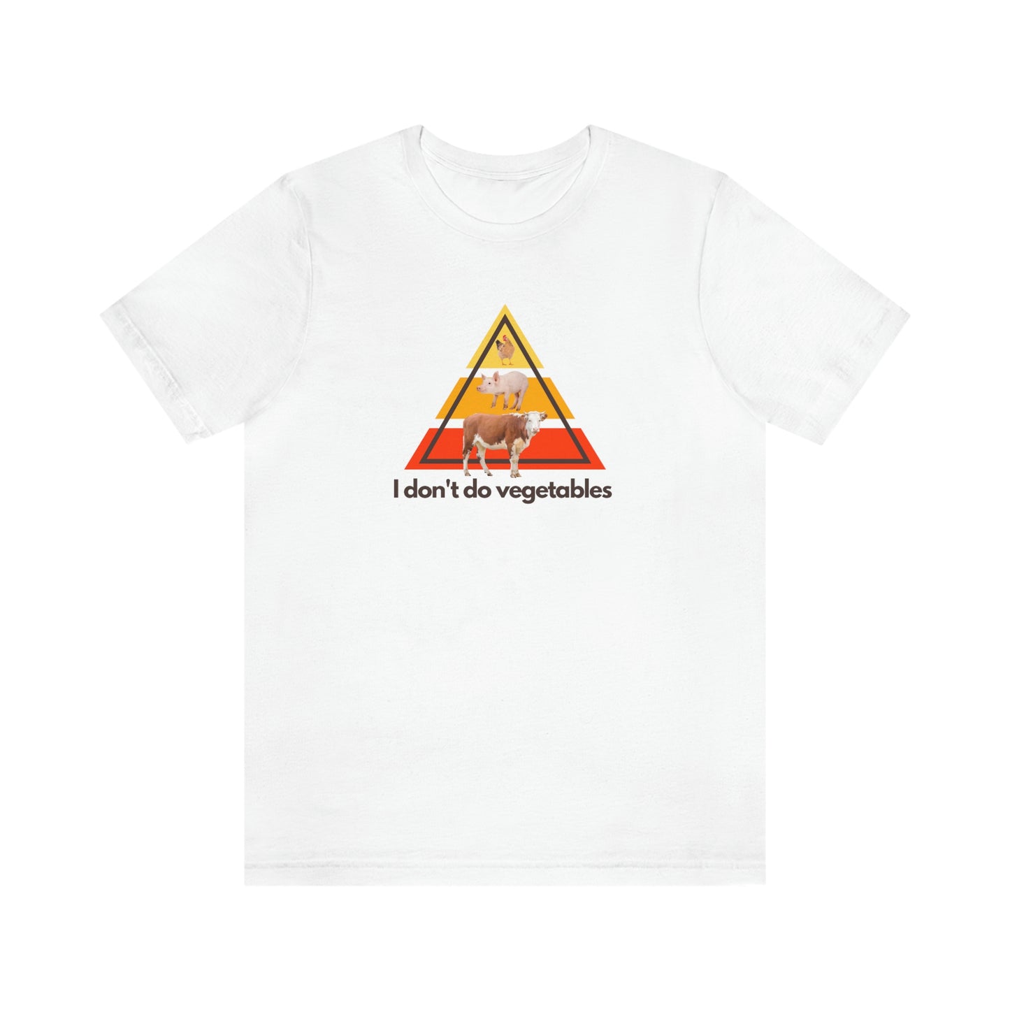 I don't do vegetables - Animal Pyramid - Light Colored T - on front