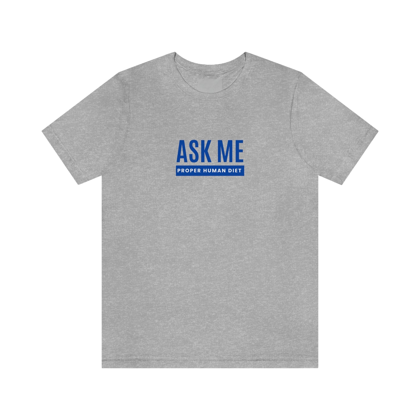 ASK ME PROPER HUMAN DIET - Light Colored T - Blue Lettering - on front